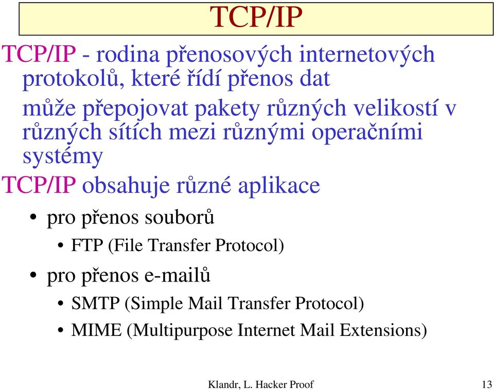obsahuje různé aplikace pro přenos souborů FTP (File Transfer Protocol) pro přenos e-mailů