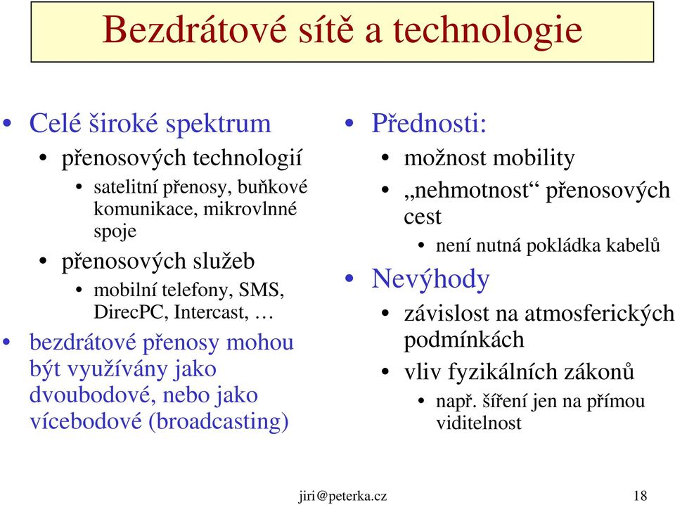 nebo jako vícebodové (broadcasting) Přednosti: možnost mobility nehmotnost přenosových cest není nutná pokládka kabelů