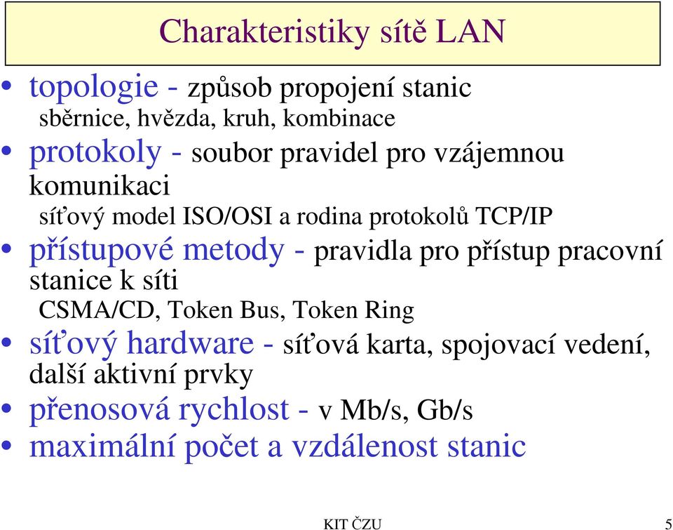 pravidla pro přístup pracovní stanice k síti CSMA/CD, Token Bus, Token Ring síťový hardware - síťová karta,