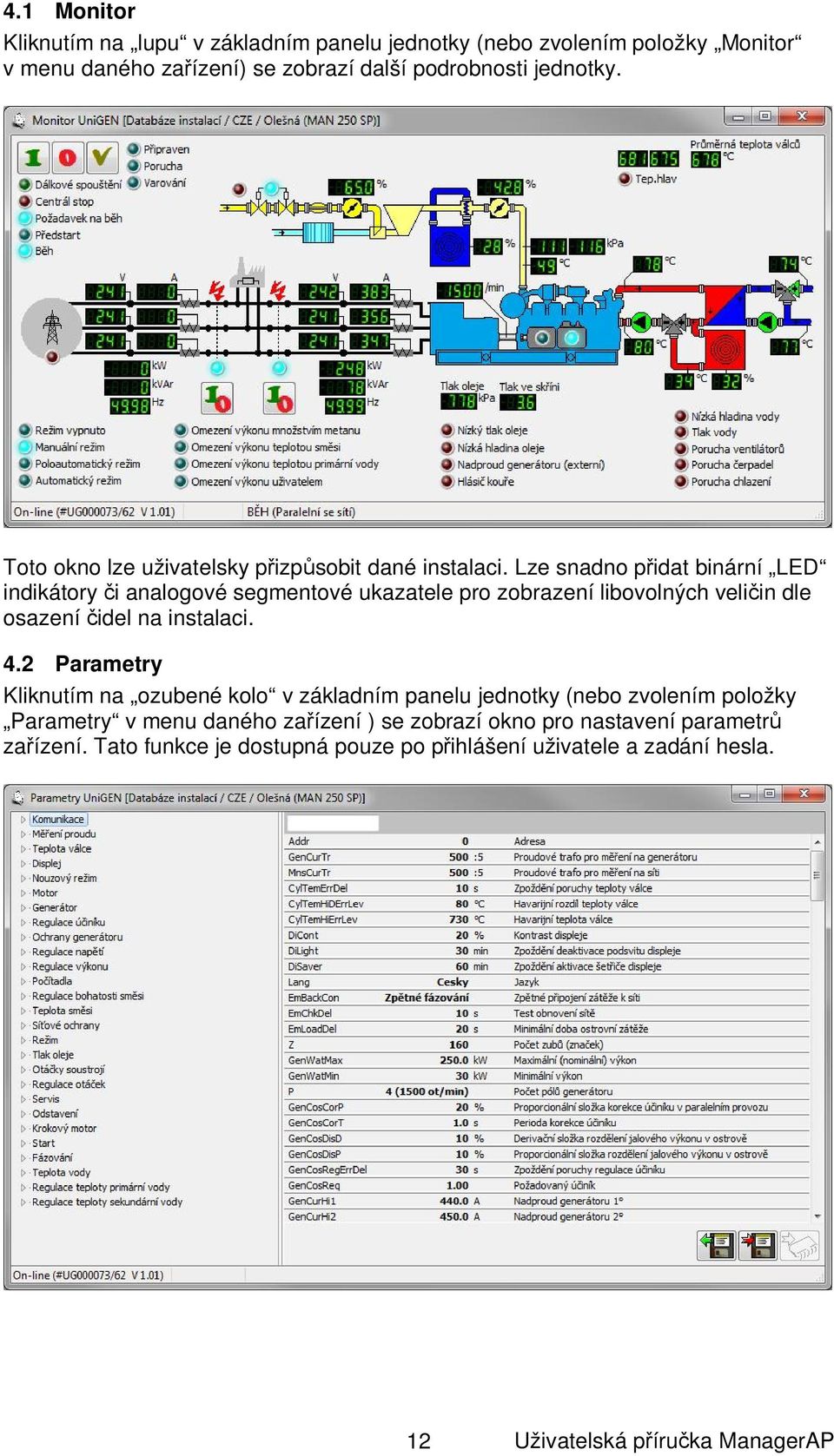 Lze snadno p idat binární LED indikátory i analogové segmentové ukazatele pro zobrazení libovolných veli in dle osazení idel na instalaci. 4.