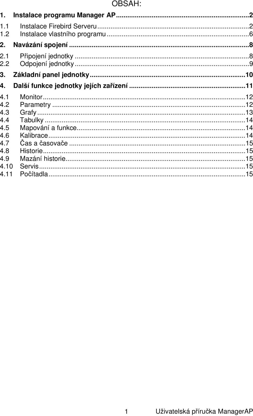 Další funkce jednotky jejích za ízení... 11 4.1 Monitor... 12 4.2 Parametry... 12 4.3 Grafy... 13 4.4 Tabulky... 14 4.