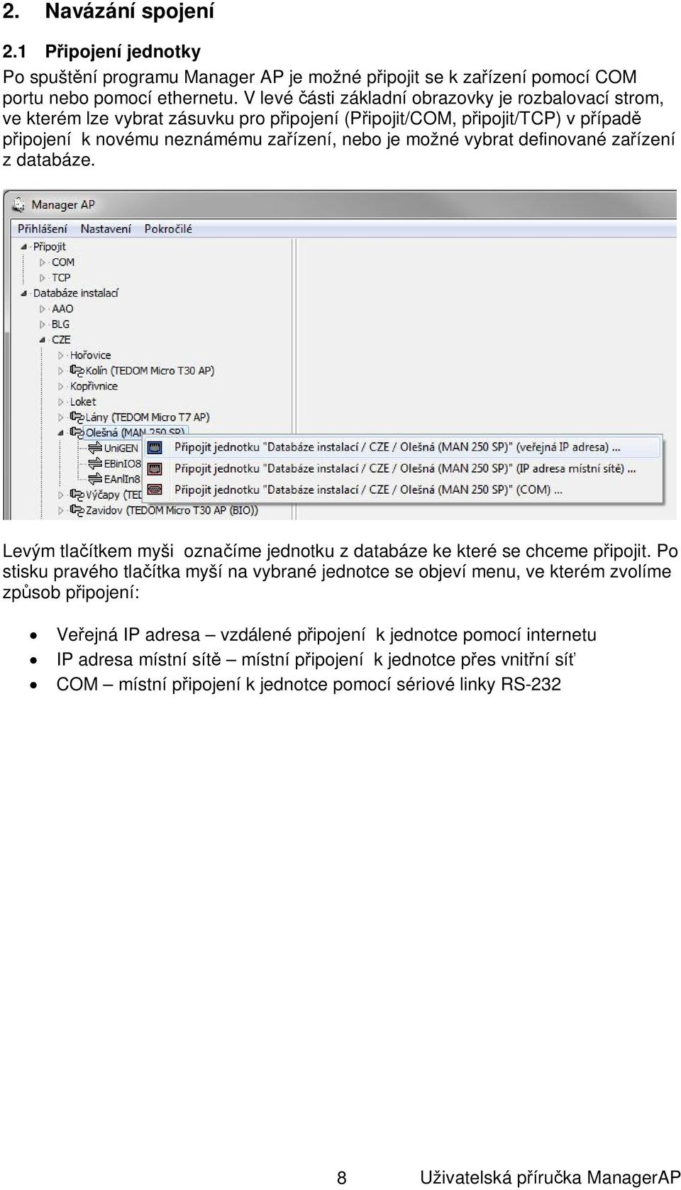 vybrat definované za ízení z databáze. Levým tla ítkem myši ozna íme jednotku z databáze ke které se chceme p ipojit.