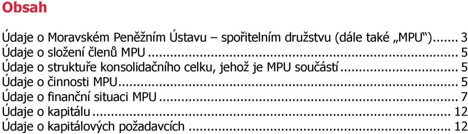 .. 5 Údaje o struktuře konsolidačního celku, jehož je MPU součástí.