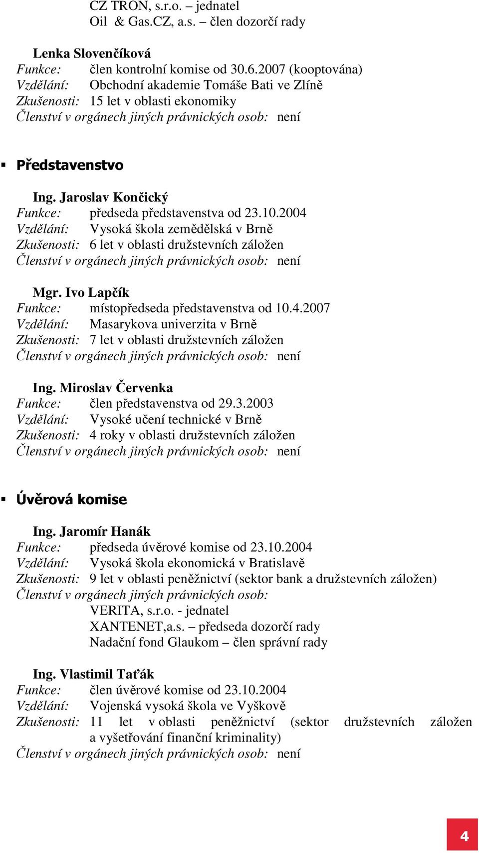 Jaroslav Končický Funkce: předseda představenstva od 23.10.