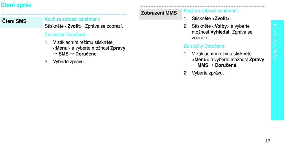 Zobrazení MMS Když se zobrazí oznámení: 1. Stiskněte <Zvolit>. 2. Stiskněte <Volby> a vyberte možnost Vyhledat.