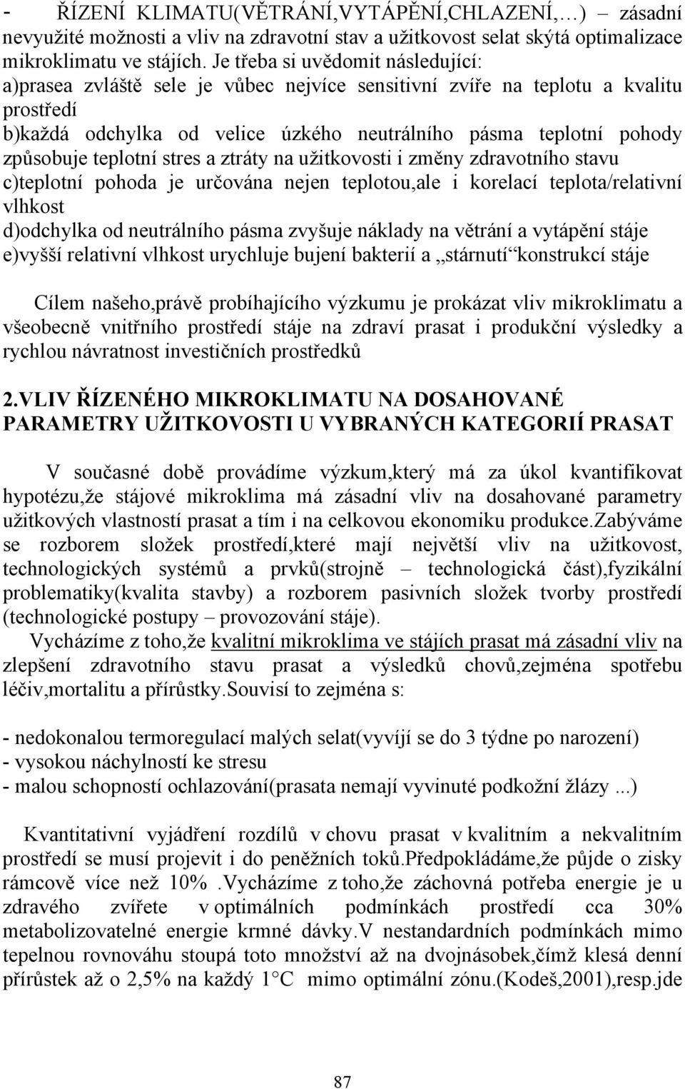 teplotní stres a ztráty na užitkovosti i změny zdravotního stavu c)teplotní pohoda je určována nejen teplotou,ale i korelací teplota/relativní vlhkost d)odchylka od neutrálního pásma zvyšuje náklady