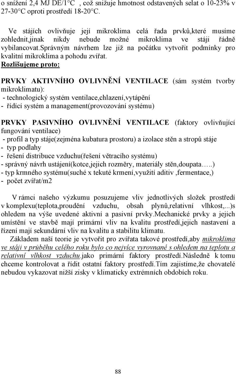 správným návrhem lze již na počátku vytvořit podmínky pro kvalitní mikroklima a pohodu zvířat.