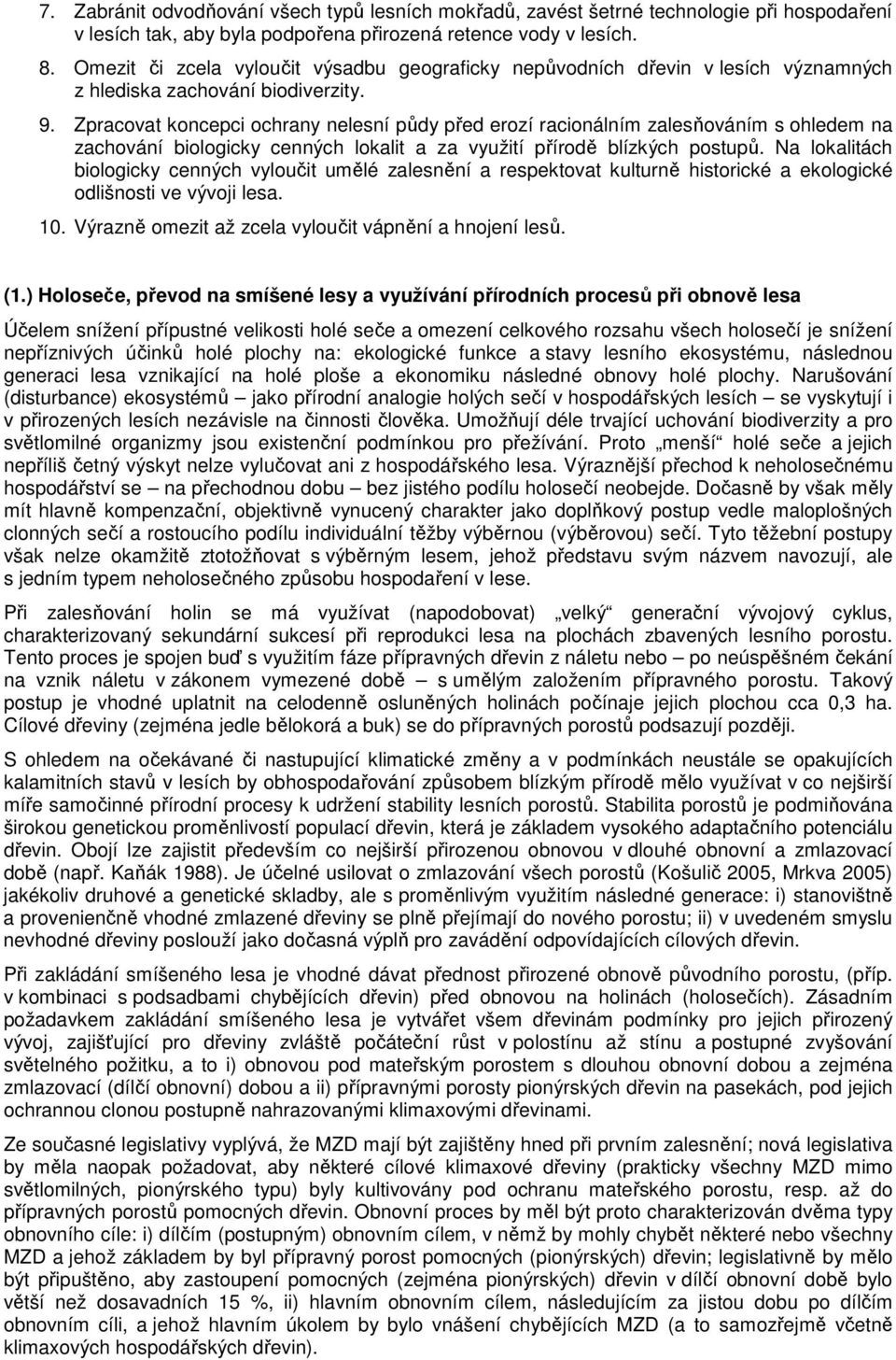 Zpracovat koncepci ochrany nelesní půdy před erozí racionálním zalesňováním s ohledem na zachování biologicky cenných lokalit a za využití přírodě blízkých postupů.