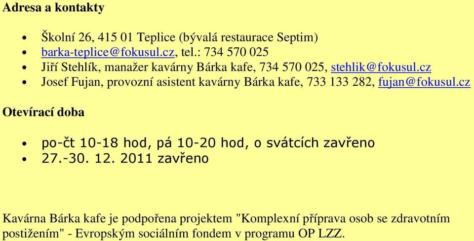 cz Josef Fujan, provozní asistent kavárny Bárka kafe, 733 133 282, fujan@fokusul.