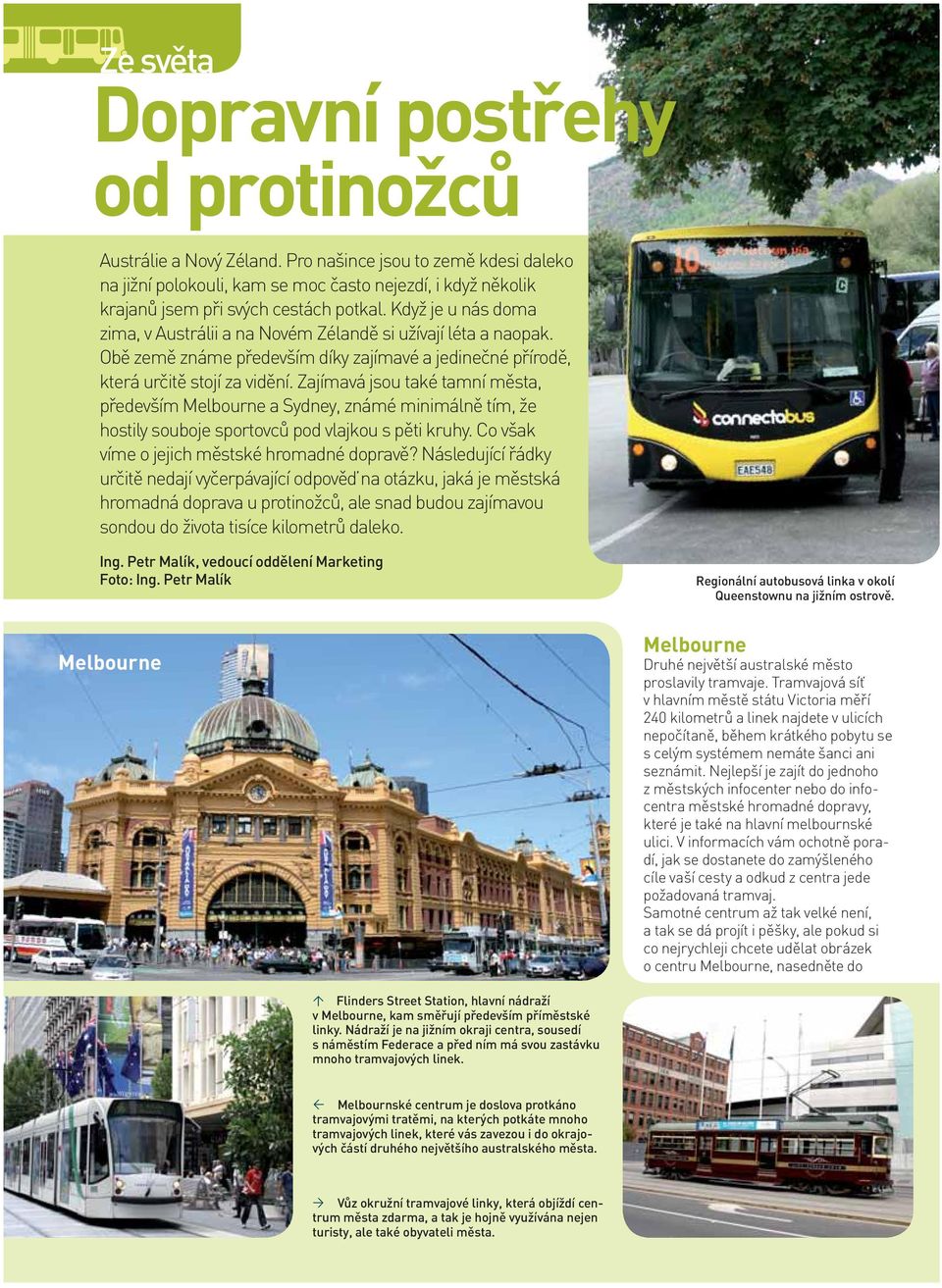 Když je u nás doma zima, v Austrálii a na Novém Zélandě si užívají léta a naopak. Obě země známe především díky zajímavé a jedinečné přírodě, která určitě stojí za vidění.