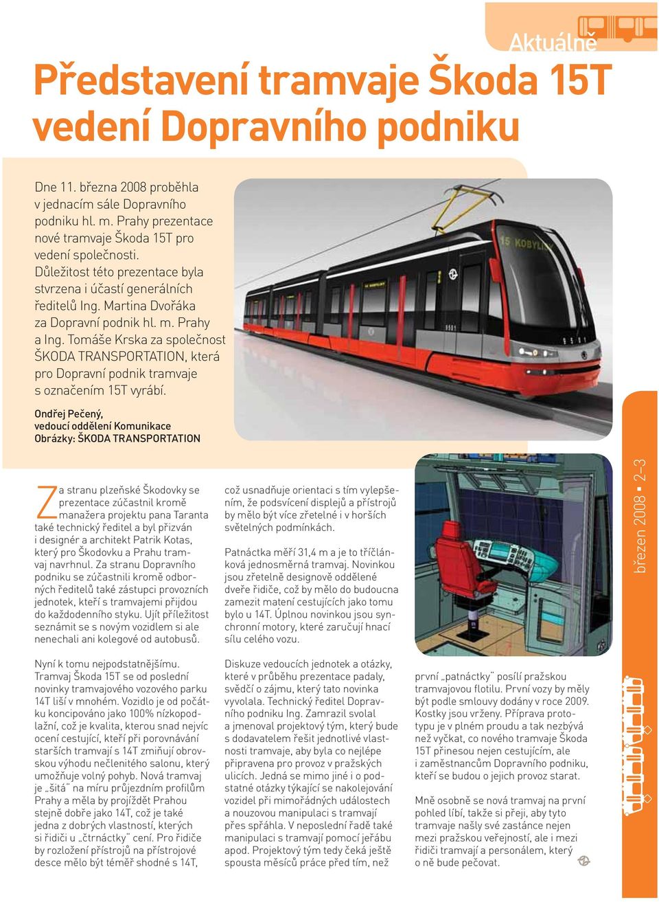 Tomáše Krska za společnost ŠKODA TRANSPORTATION, která pro Dopravní podnik tramvaje s označením 15T vyrábí.