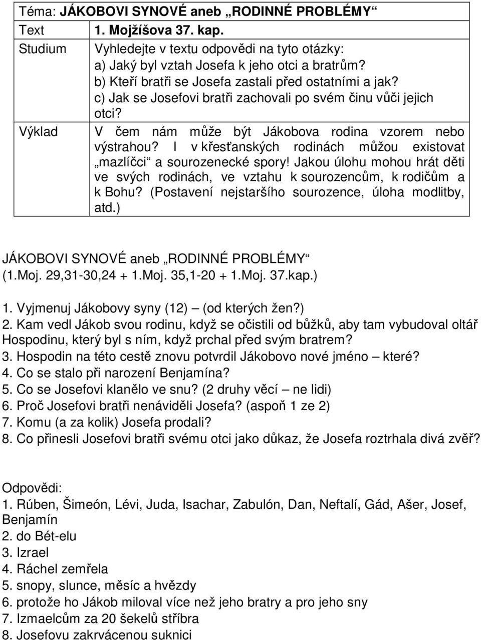 I v křesťanských rodinách můžou existovat mazlíčci a sourozenecké spory! Jakou úlohu mohou hrát děti ve svých rodinách, ve vztahu k sourozencům, k rodičům a k Bohu?