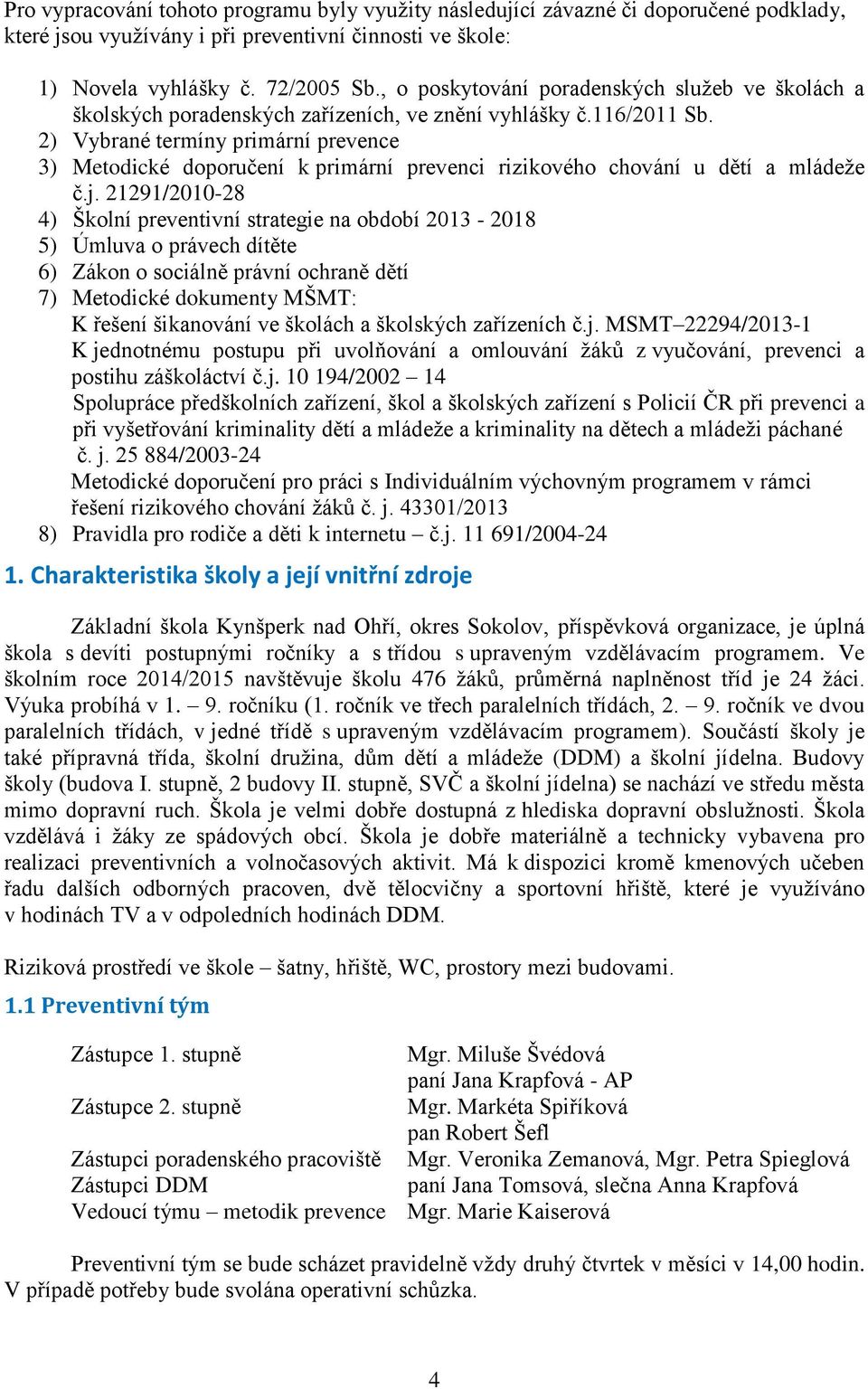 2) Vybrané termíny primární prevence 3) Metodické doporučení k primární prevenci rizikového chování u dětí a mládeže č.j.