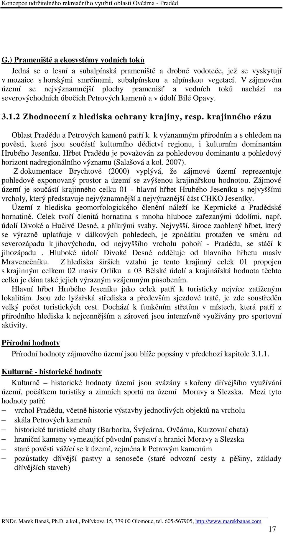 krajinného rázu Oblast Pradědu a Petrových kamenů patří k k významným přírodním a s ohledem na pověsti, které jsou součástí kulturního dědictví regionu, i kulturním dominantám Hrubého Jeseníku.