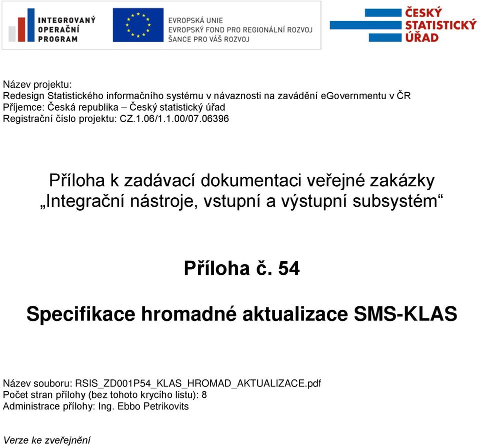 06396 Příloha k zadávací dokumentaci veřejné zakázky Integrační nástroje, vstupní a výstupní subsystém Příloha č.