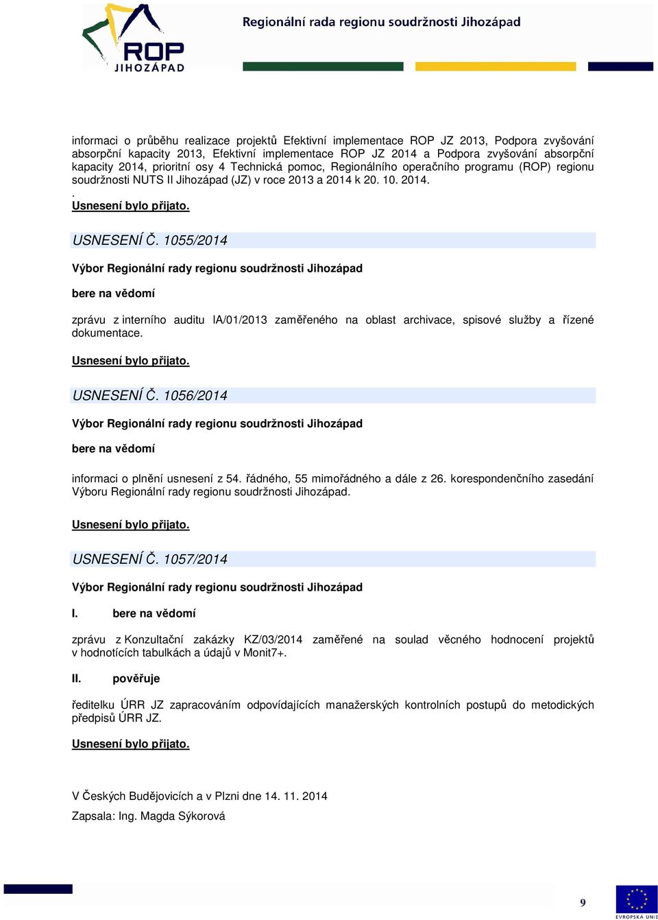 1055/2014 zprávu z interního auditu IA/01/2013 zaměřeného na oblast archivace, spisové služby a řízené dokumentace. USNESENÍ Č. 1056/2014 informaci o plnění usnesení z 54.