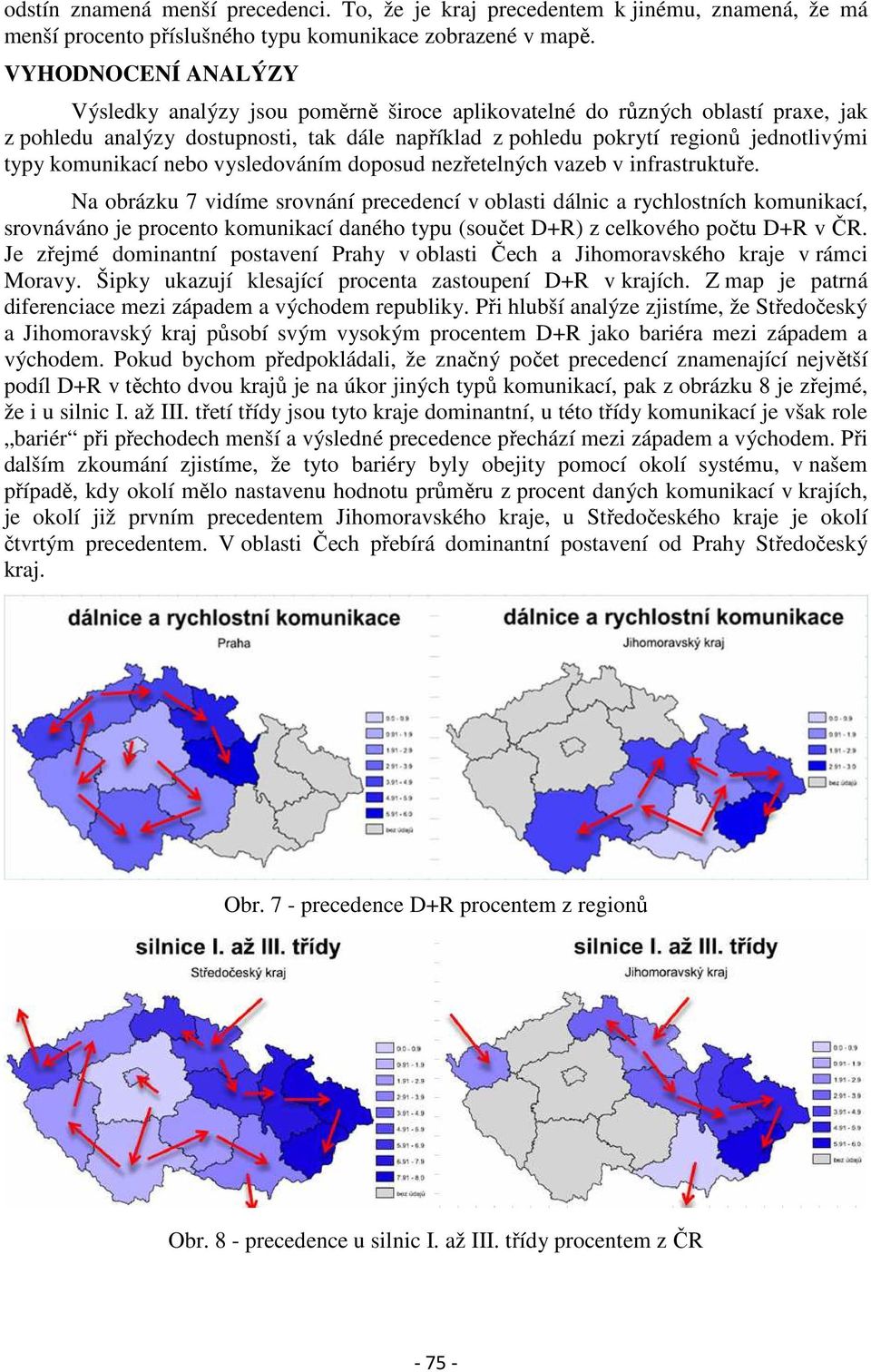 komunikací nebo vysledováním doposud nezřetelných vazeb v infrastruktuře.