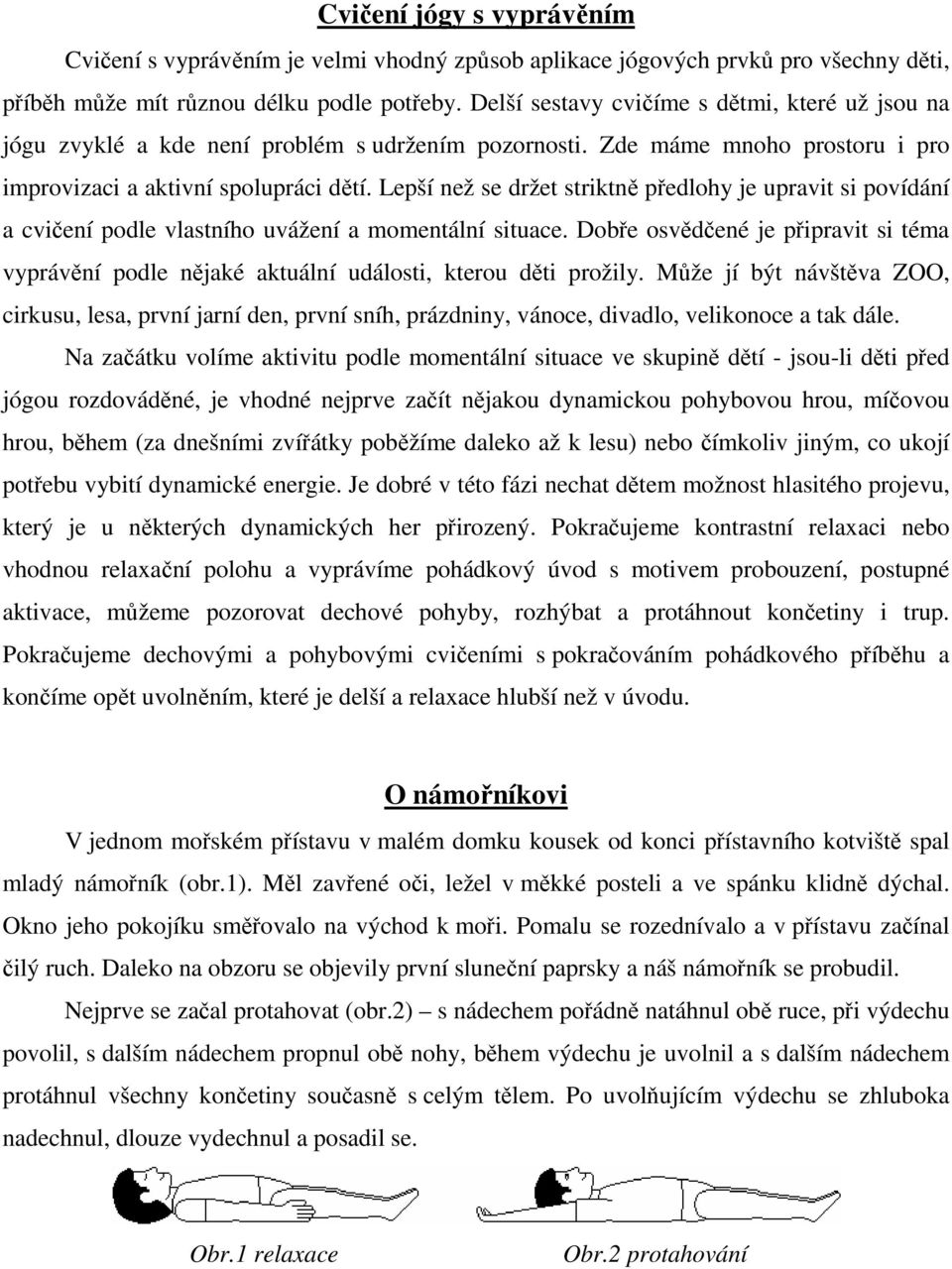 Lepší než se držet striktně předlohy je upravit si povídání a cvičení podle vlastního uvážení a momentální situace.