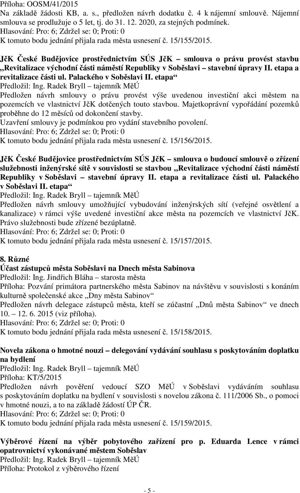 JčK České Budějovice prostřednictvím SÚS JčK smlouva o právu provést stavbu Revitalizace východní části náměstí Republiky v Soběslavi stavební úpravy II. etapa a revitalizace části ul.