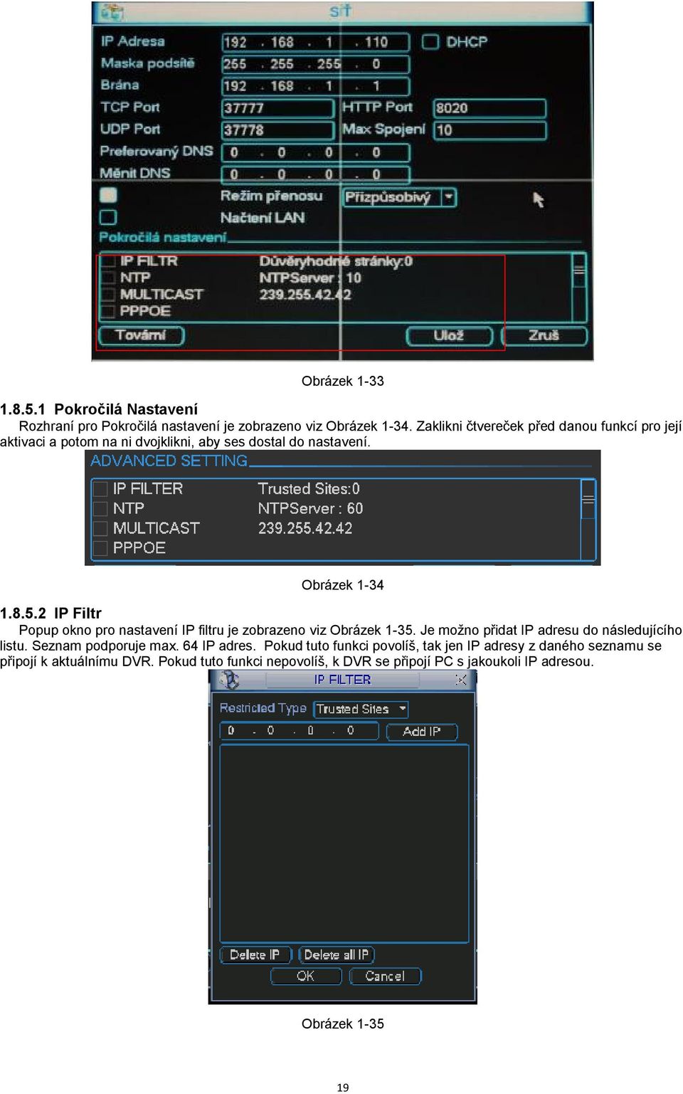 2 IP Filtr Popup okno pro nastavení IP filtru je zobrazeno viz Obrázek 1-35. Je možno přidat IP adresu do následujícího listu.