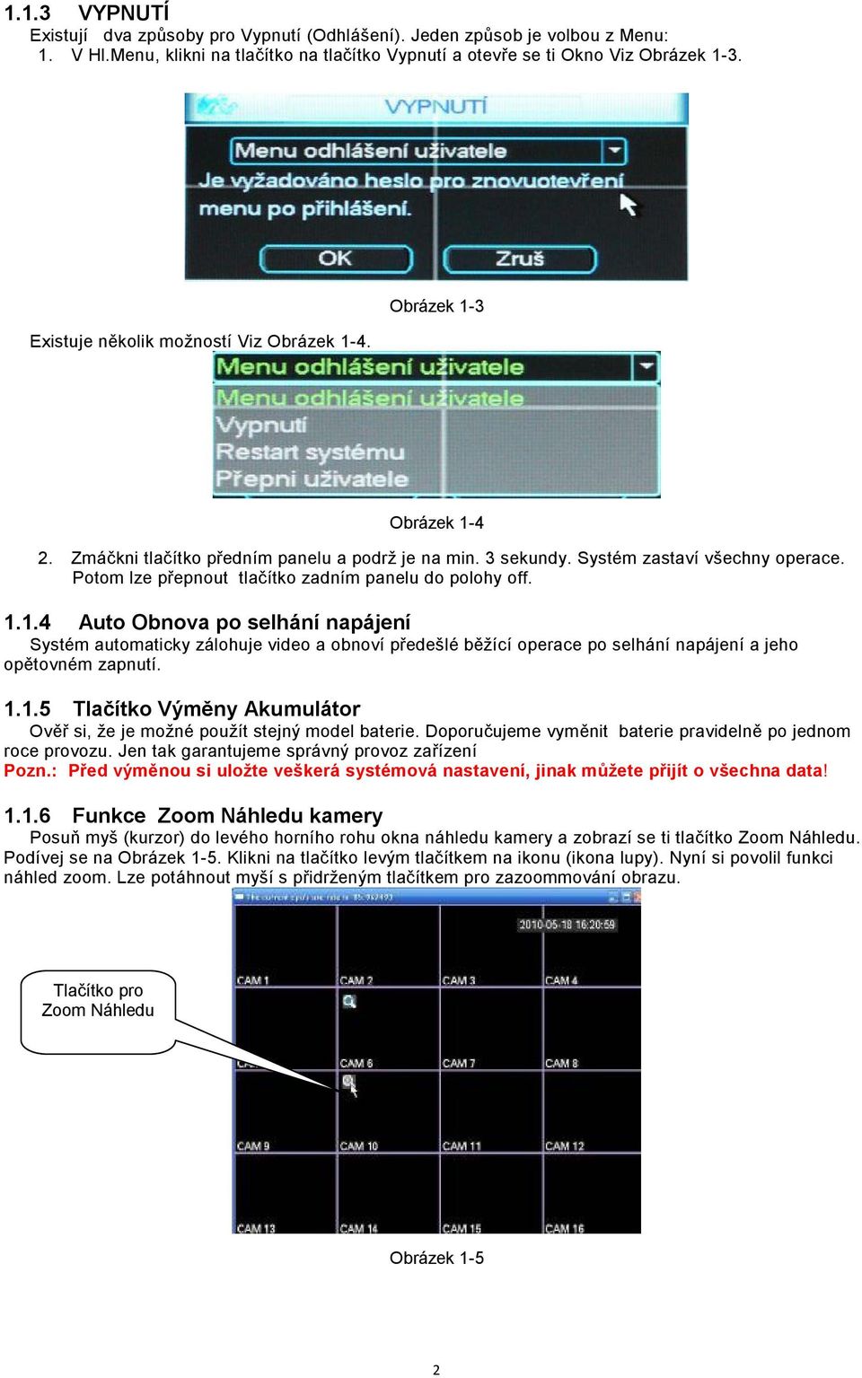 Potom lze přepnout tlačítko zadním panelu do polohy off. 1.