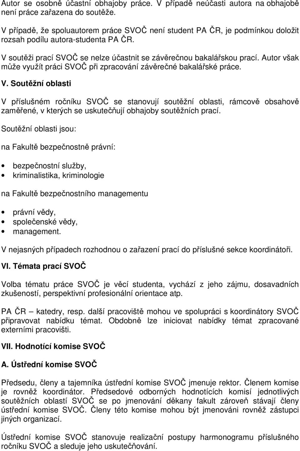 Autor však může využít práci SVOČ při zpracování závěrečné bakalářské práce. V.