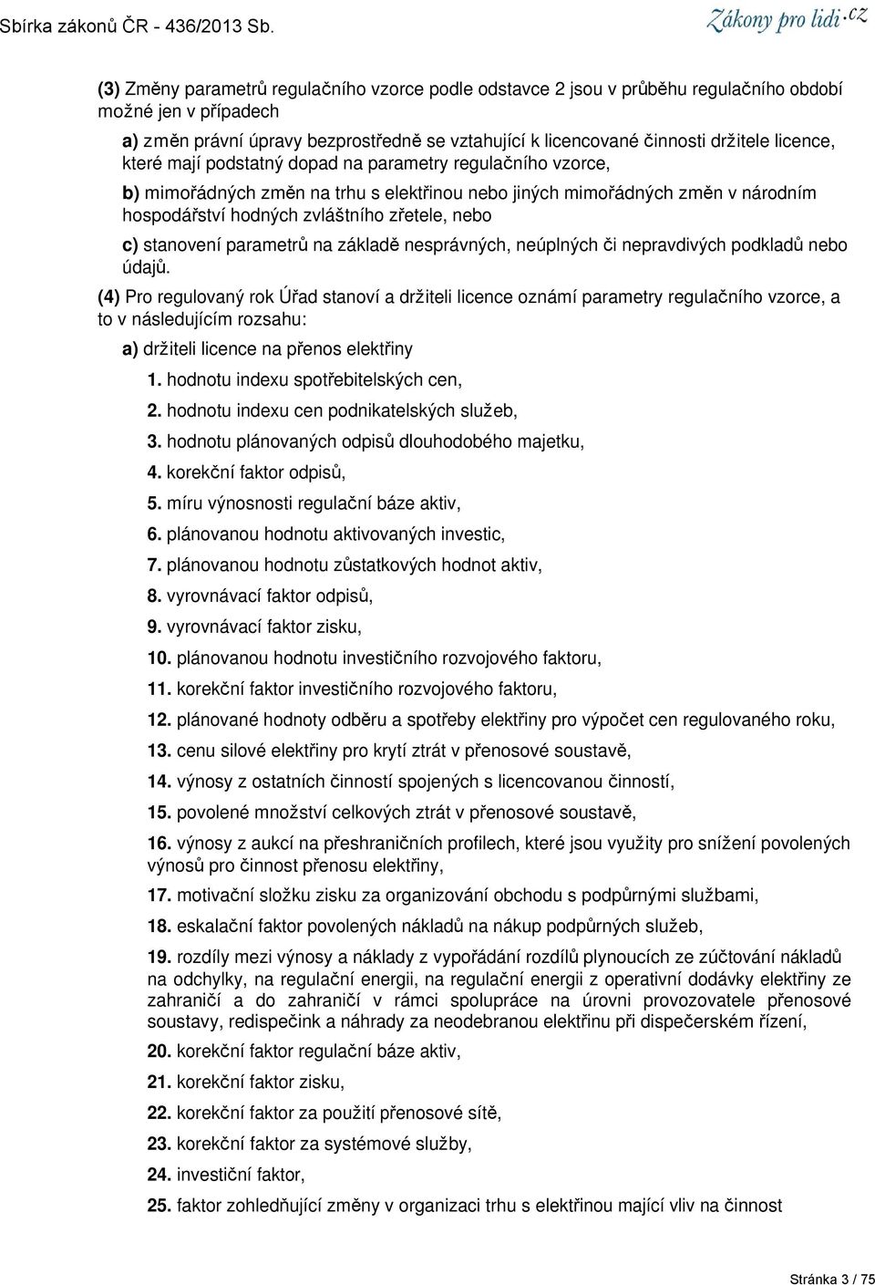 stanovení parametrů na základě nesprávných, neúplných či nepravdivých podkladů nebo údajů.
