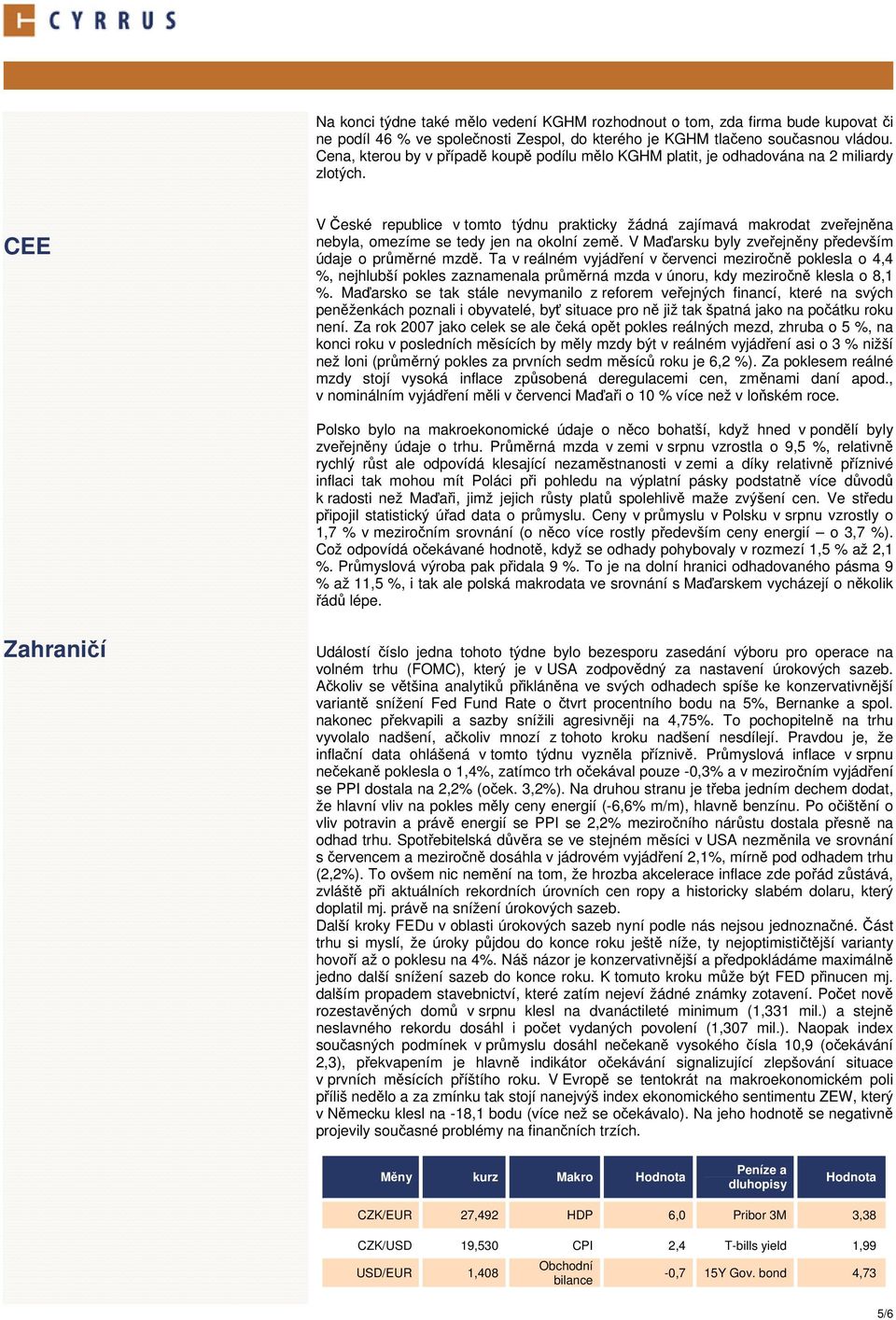 CEE V České republice v tomto týdnu prakticky žádná zajímavá makrodat zveřejněna nebyla, omezíme se tedy jen na okolní země. V Maďarsku byly zveřejněny především údaje o průměrné mzdě.