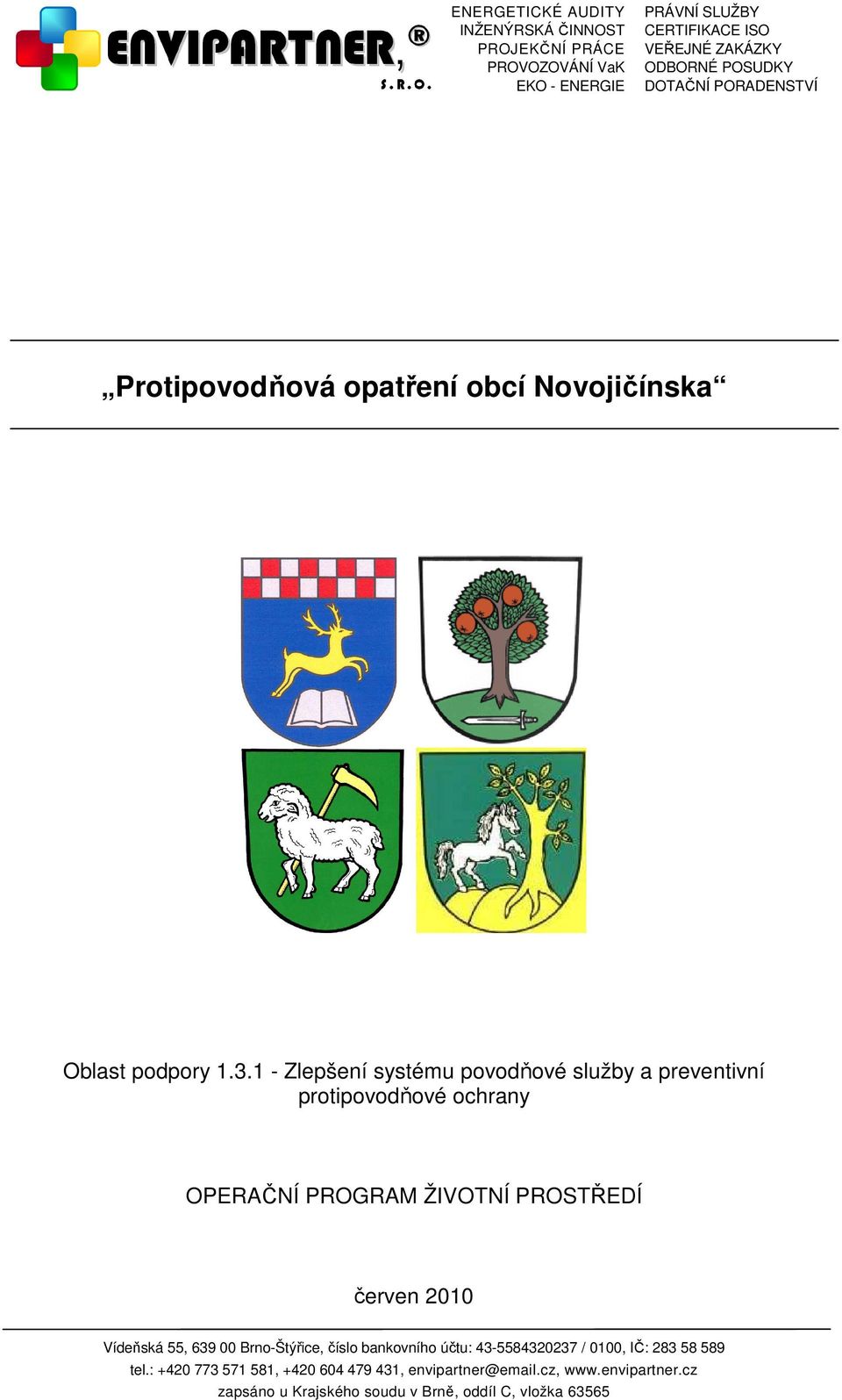 PROSTŘEDÍ červen 2010 Vídeňská 55, 639 00 Brno-Štýřice, číslo bankovního účtu: 43-5584320237 / 0100,