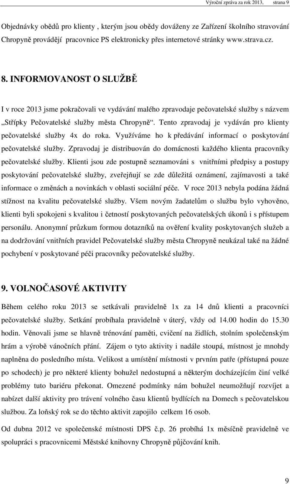 Tento zpravodaj je vydáván pro klienty pečovatelské služby 4x do roka. Využíváme ho k předávání informací o poskytování pečovatelské služby.