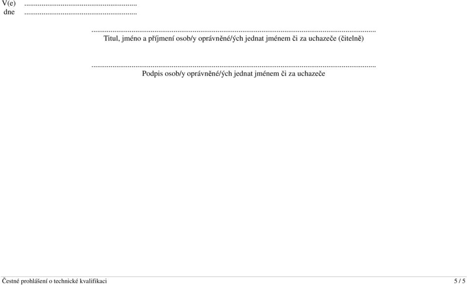 jednat jménem či za uchazeče (čitelně) Podpis