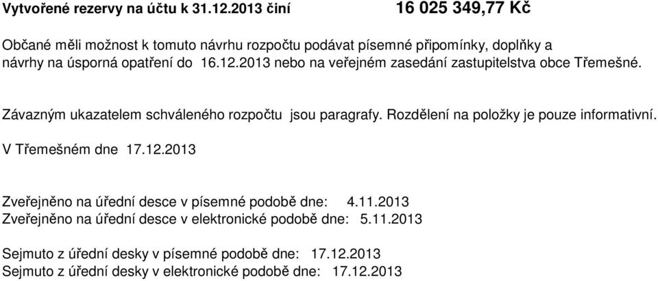 2013 nebo na veřejném zasedání zastupitelstva obce Třemešné. Závazným ukazatelem schváleného rozpočtu jsou paragrafy.