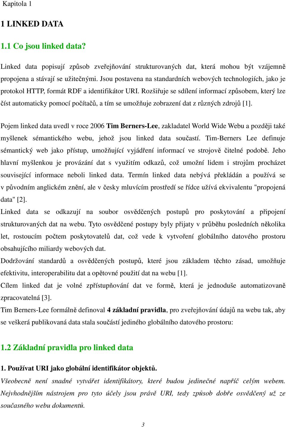 Rozšiřuje se sdílení informací způsobem, který lze číst automaticky pomocí počítačů, a tím se umožňuje zobrazení dat z různých zdrojů [1].