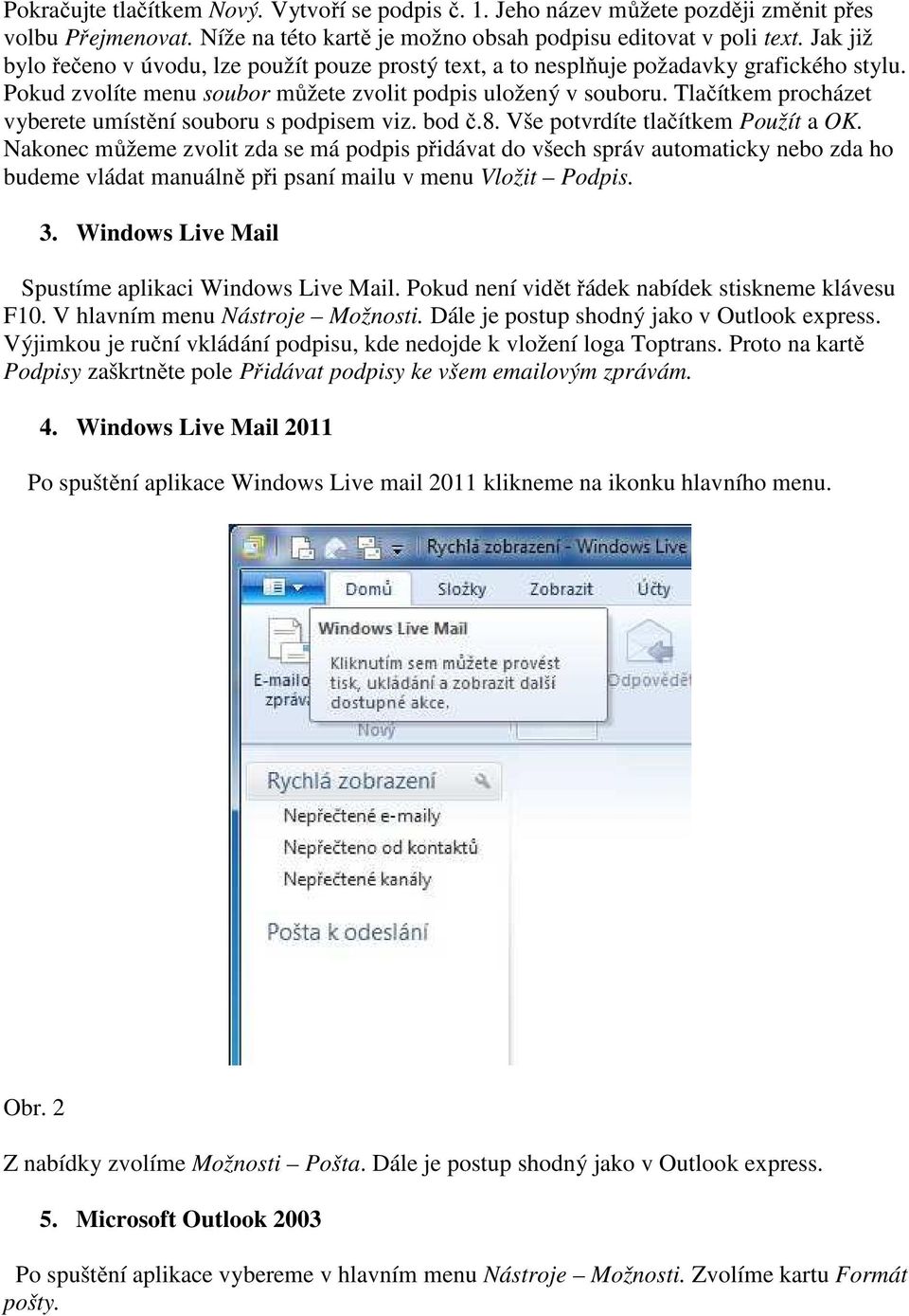 Tlačítkem procházet vyberete umístění souboru s podpisem viz. bod č.8. Vše potvrdíte tlačítkem Použít a OK.