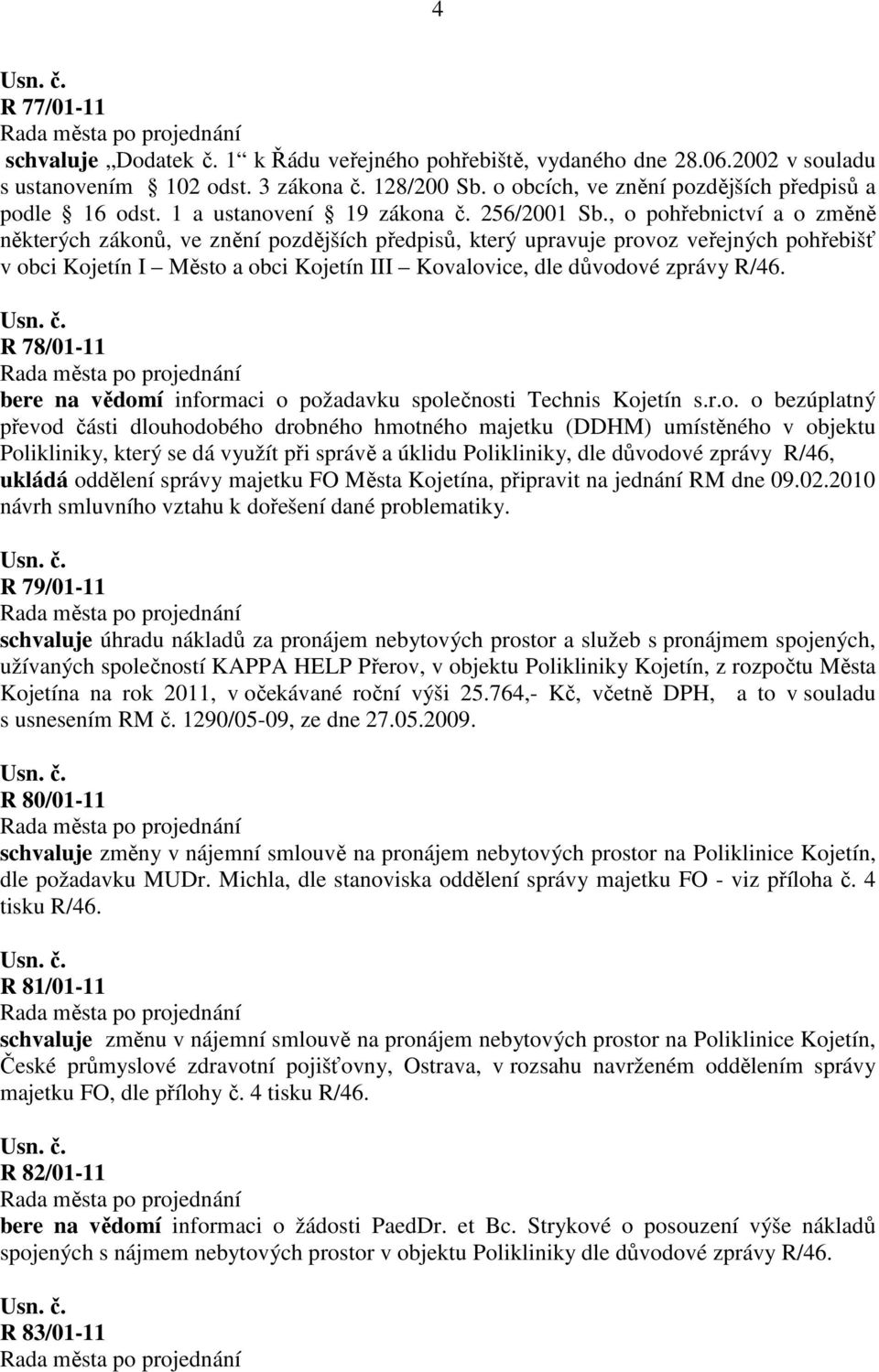 , o pohřebnictví a o změně některých zákonů, ve znění pozdějších předpisů, který upravuje provoz veřejných pohřebišť v obci Kojetín I Město a obci Kojetín III Kovalovice, dle důvodové zprávy R/46.