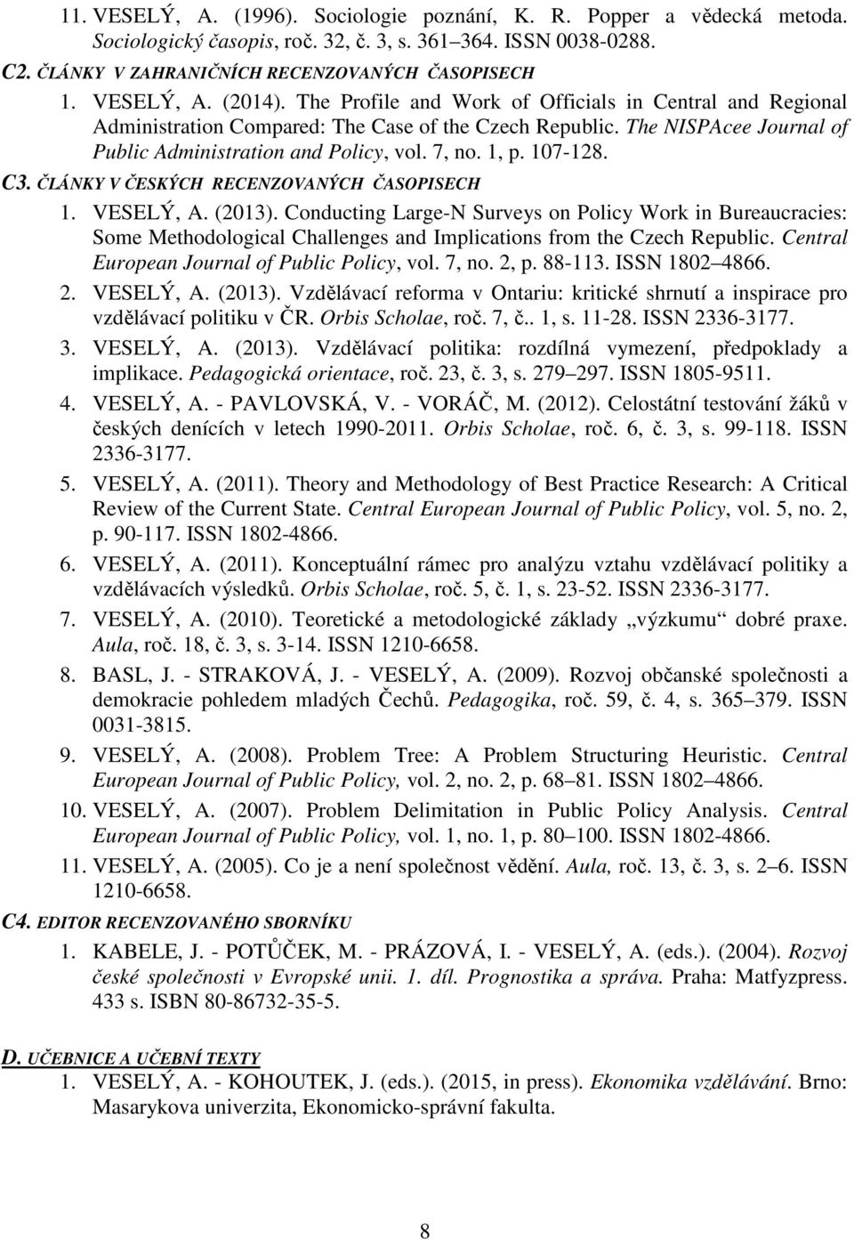 7, no. 1, p. 107-128. C3. ČLÁNKY V ČESKÝCH RECENZOVANÝCH ČASOPISECH 1. VESELÝ, A. (2013).