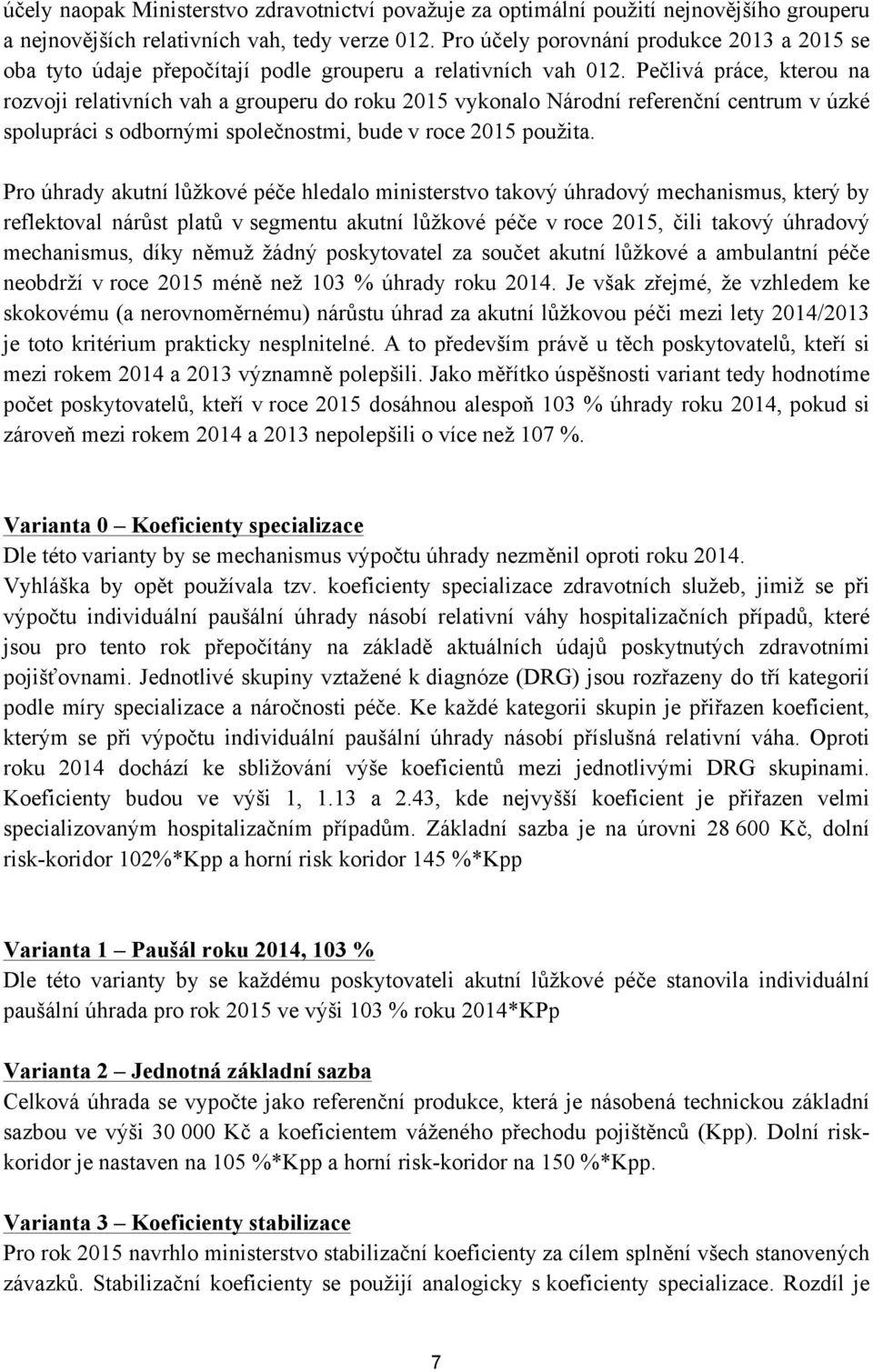 Pečlivá práce, kterou na rozvoji relativních vah a grouperu do roku 2015 vykonalo Národní referenční centrum v úzké spolupráci s odbornými společnostmi, bude v roce 2015 použita.