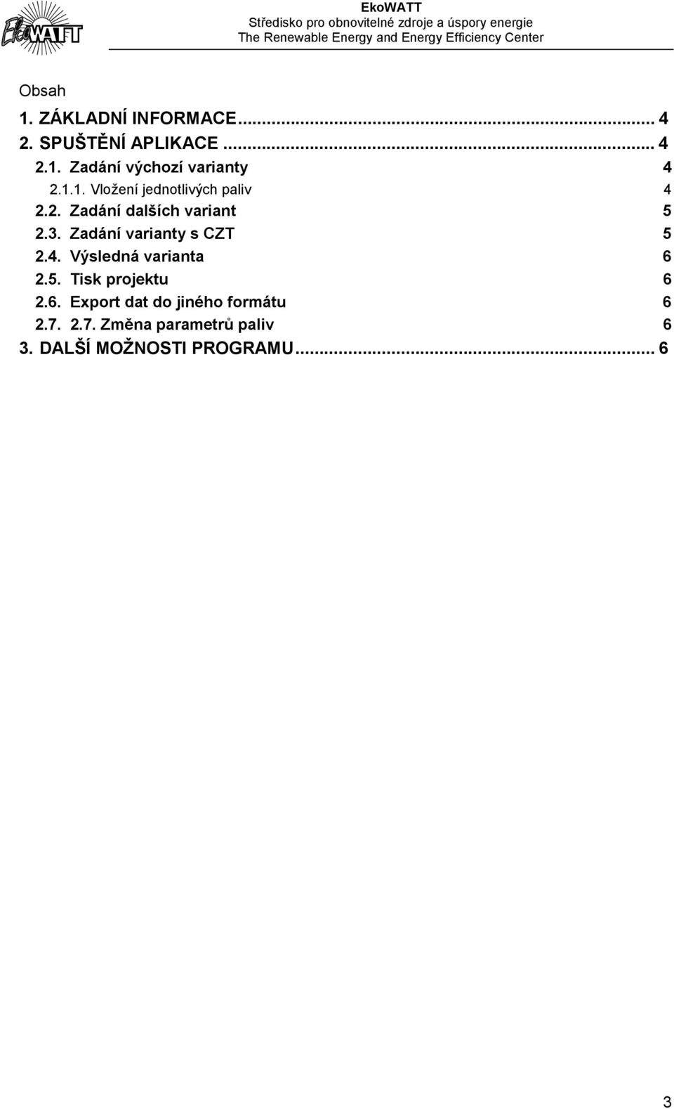 Zadání varianty s CZT 5 2.4. Výsledná varianta 6 2.5. Tisk projektu 6 2.6. Export dat do jiného formátu 6 2.