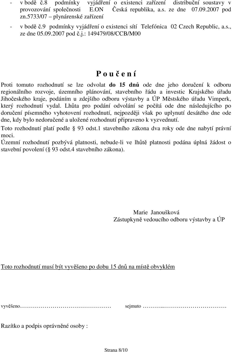 dření o existenci sítí Telefónica 02 Czech Republic, a.s., ze dne 05.09.2007 pod č.j.