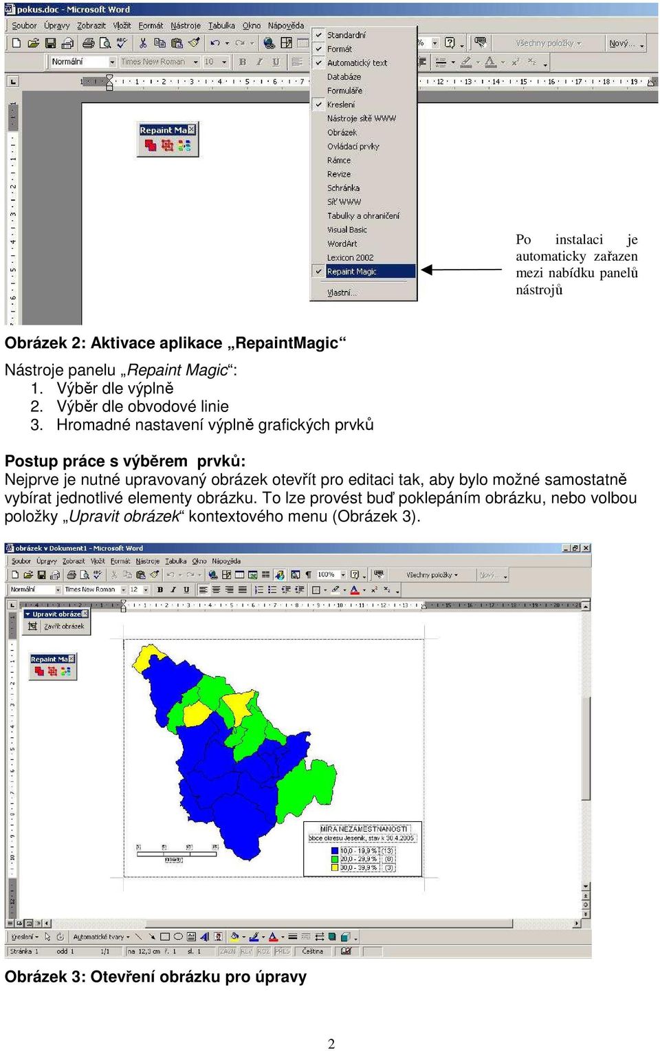 Hromadné nastavení výplně grafických prvků Postup práce s výběrem prvků: Nejprve je nutné upravovaný obrázek otevřít pro editaci tak,