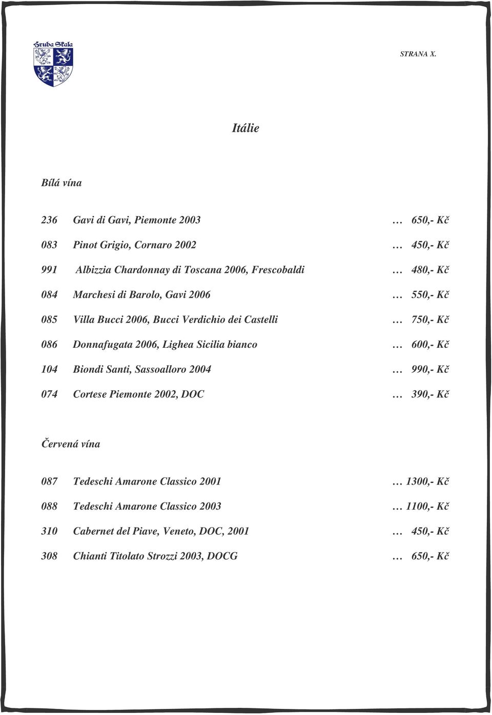 Kč 084 Marchesi di Barolo, Gavi 2006 550,- Kč 085 Villa Bucci 2006, Bucci Verdichio dei Castelli 750,- Kč 086 Donnafugata 2006, Lighea Sicilia