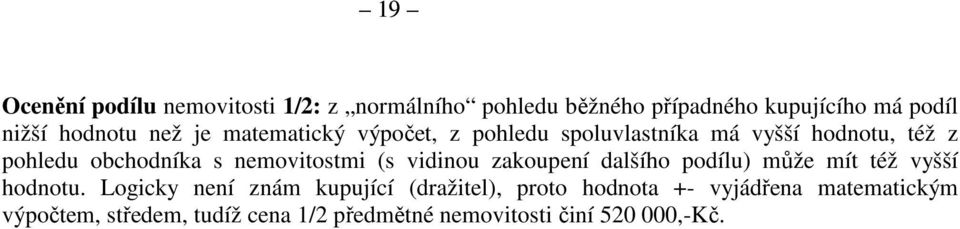 nemovitostmi (s vidinou zakoupení dalšího podílu) může mít též vyšší hodnotu.