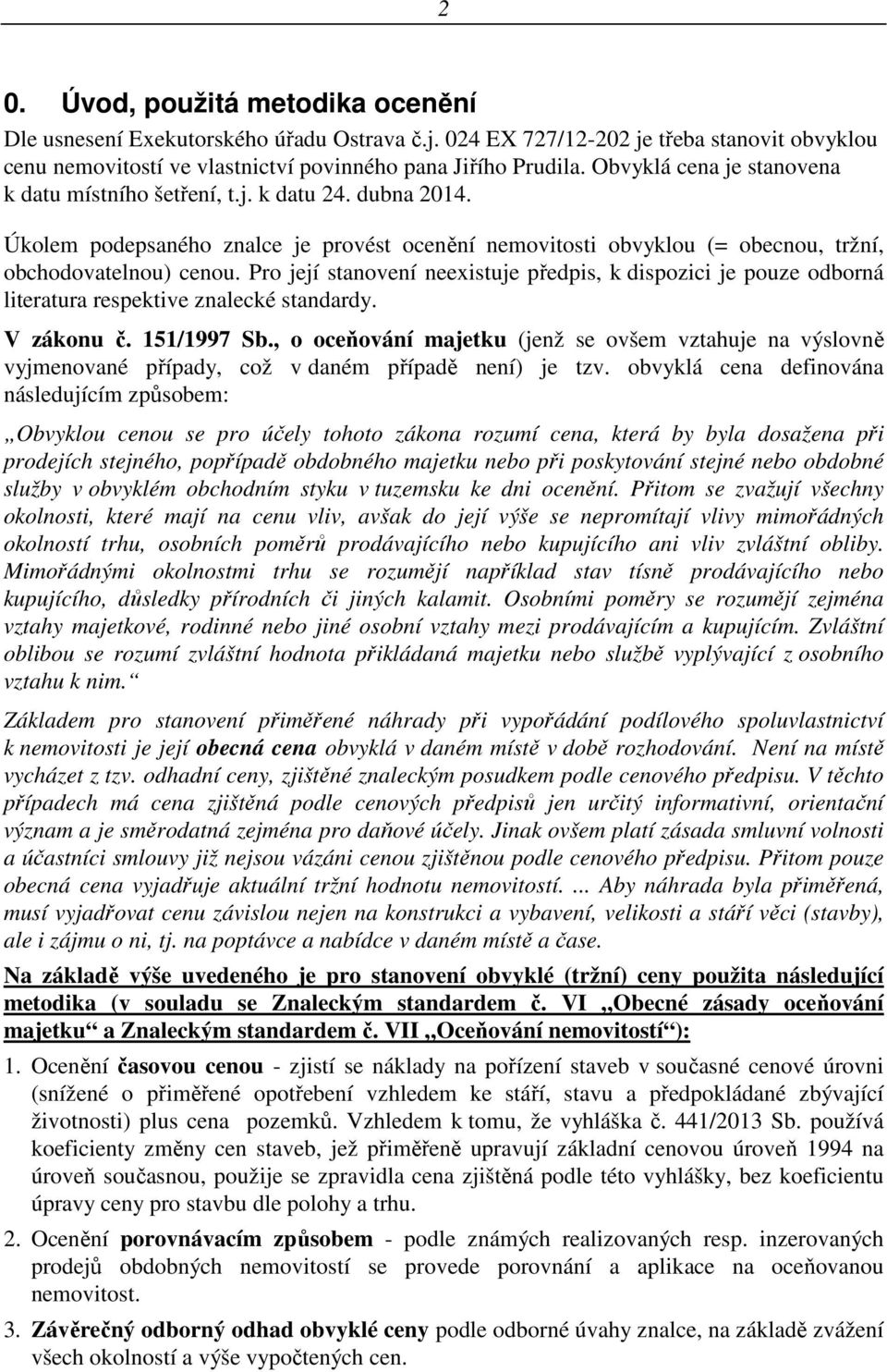 Pro její stanovení neexistuje předpis, k dispozici je pouze odborná literatura respektive znalecké standardy. V zákonu č. 151/1997 Sb.