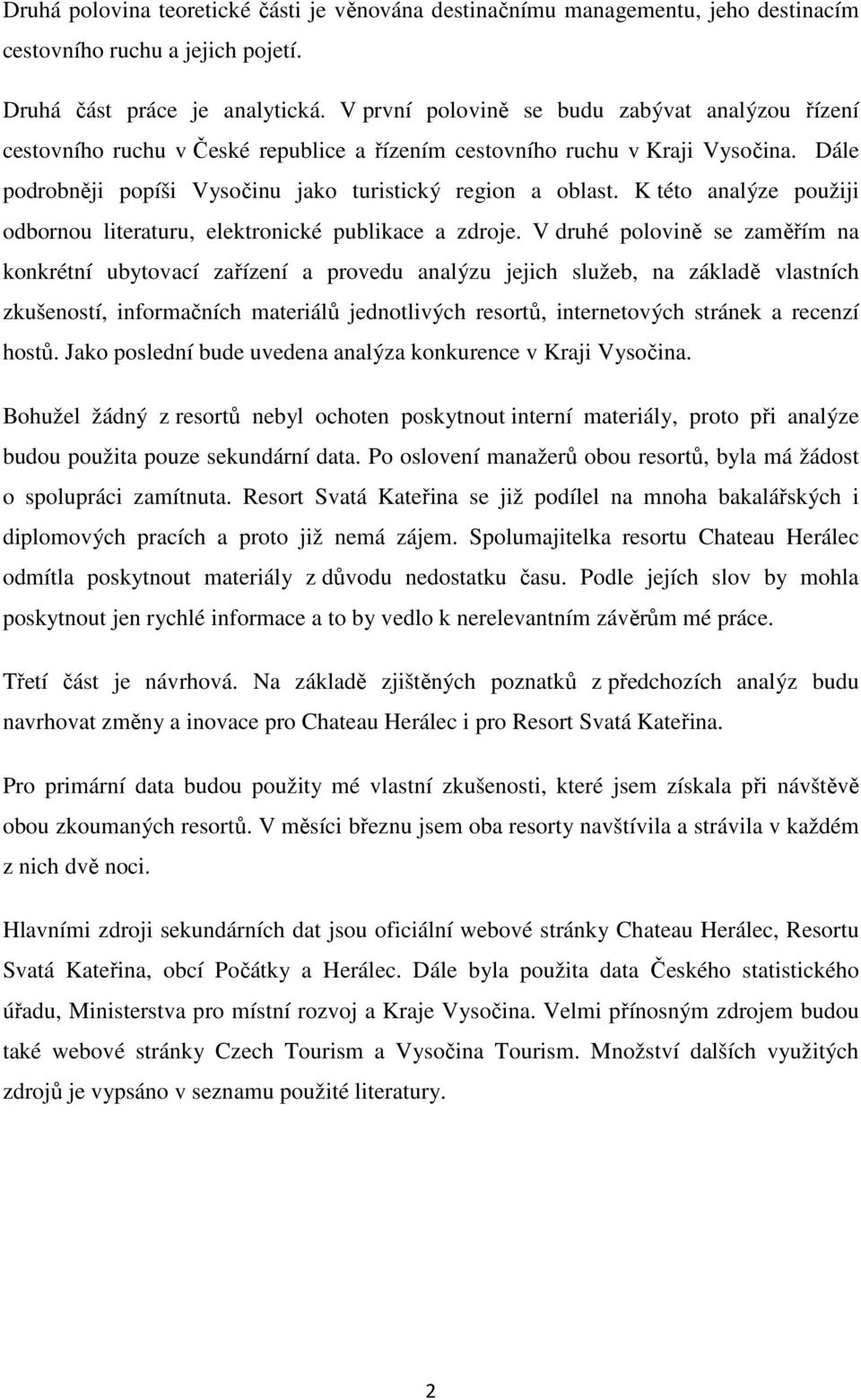 K této analýze použiji odbornou literaturu, elektronické publikace a zdroje.