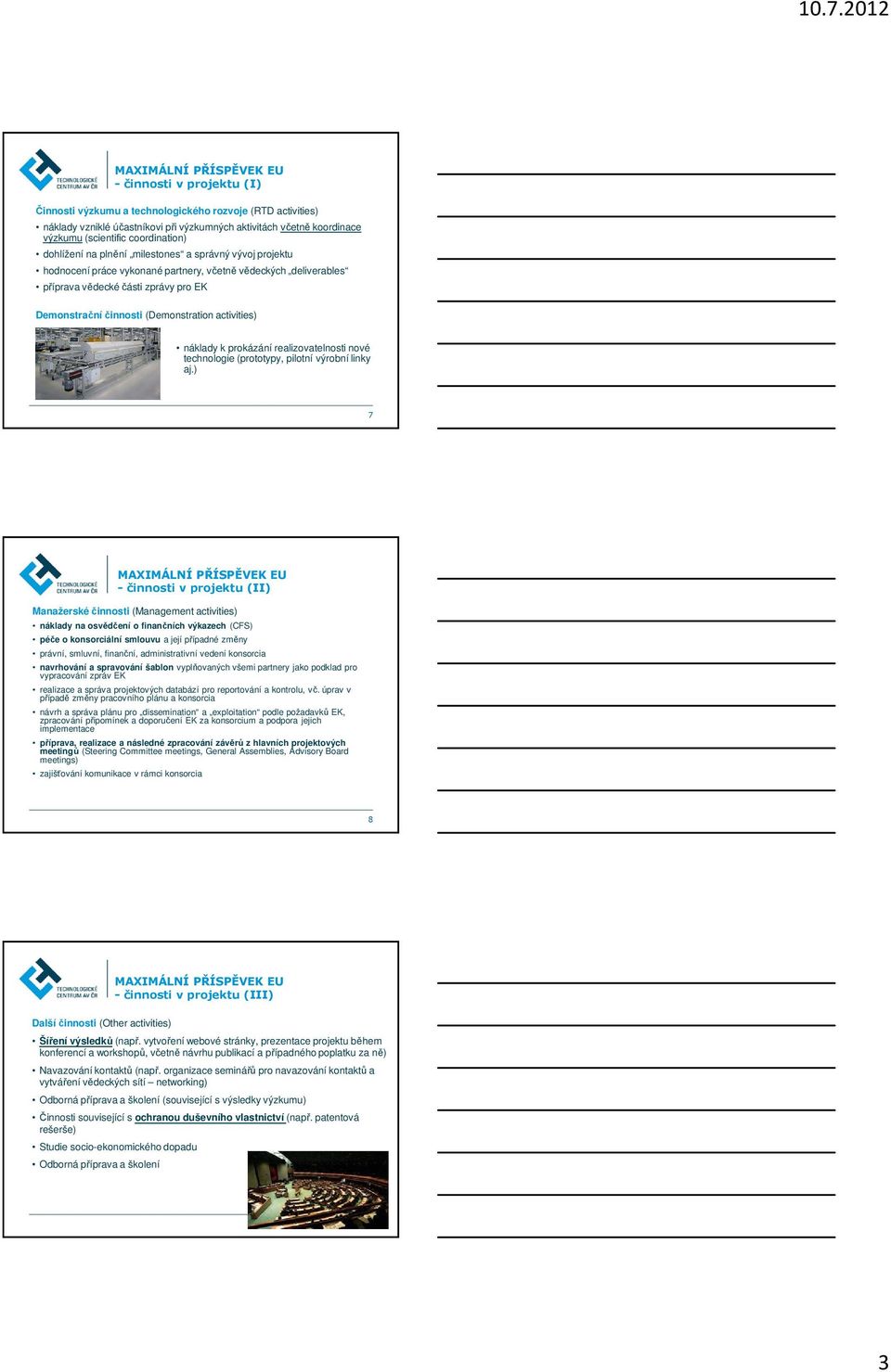 činnosti (Demonstration activities) náklady k prokázání realizovatelnosti nové technologie (prototypy, pilotní výrobní linky aj.