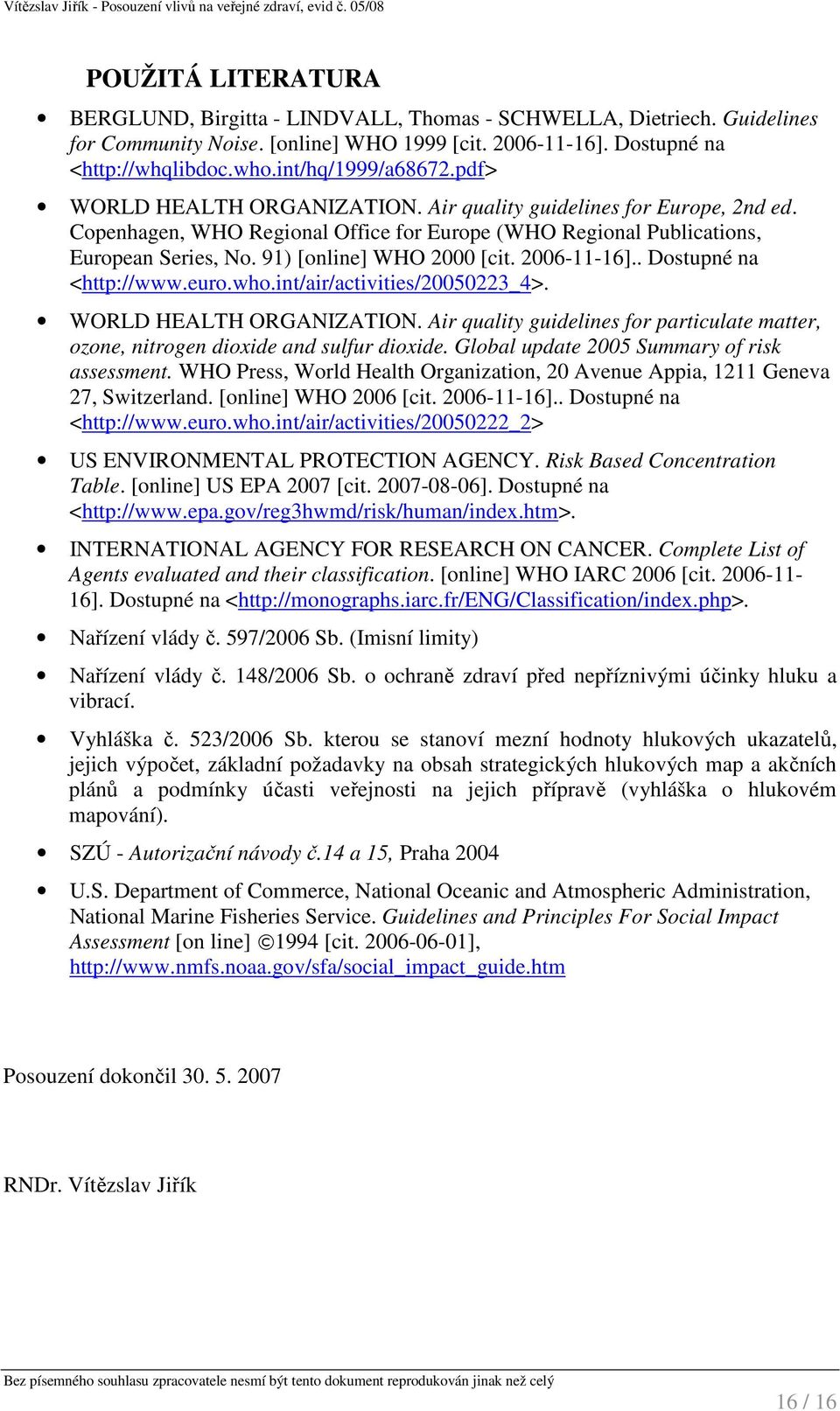 91) [online] WHO 2000 [cit. 2006-11-16].. Dostupné na <http://www.euro.who.int/air/activities/20050223_4>. WORLD HEALTH ORGANIZATION.