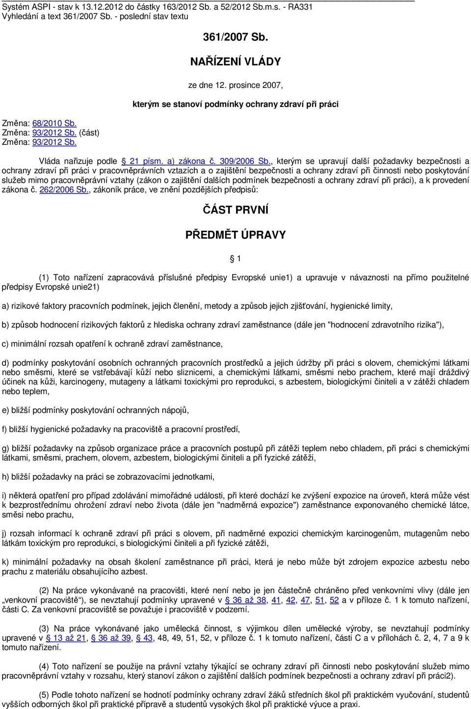 , kterým se upravují další požadavky bezpečnosti a ochrany zdraví při práci v pracovněprávních vztazích a o zajištění bezpečnosti a ochrany zdraví při činnosti nebo poskytování služeb mimo