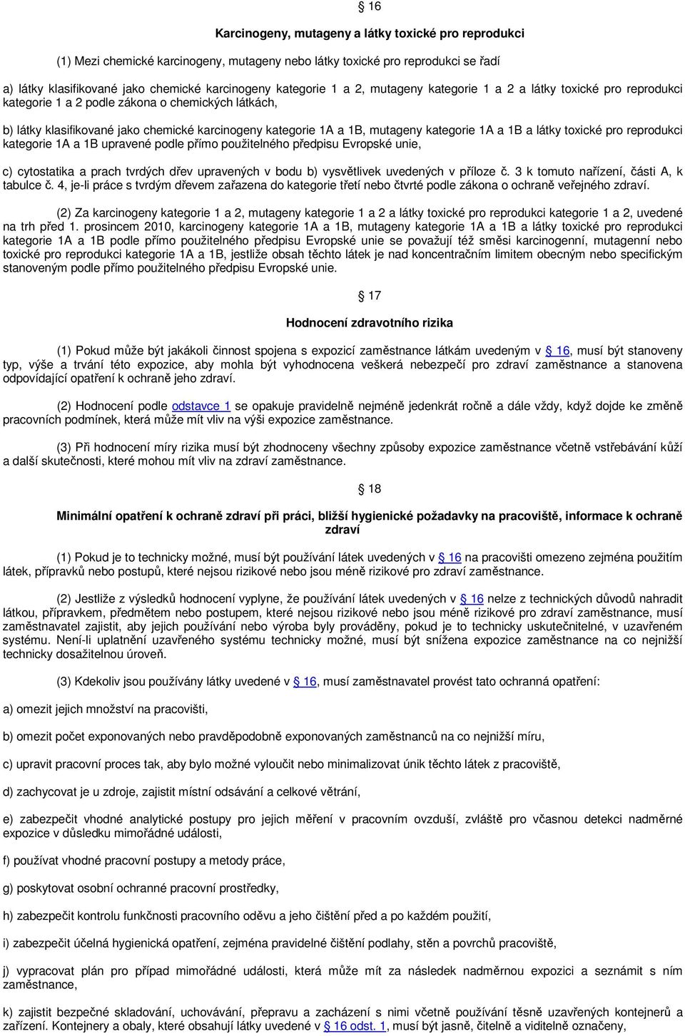 1A a 1B a látky toxické pro reprodukci kategorie 1A a 1B upravené podle přímo použitelného předpisu Evropské unie, c) cytostatika a prach tvrdých dřev upravených v bodu b) vysvětlivek uvedených v