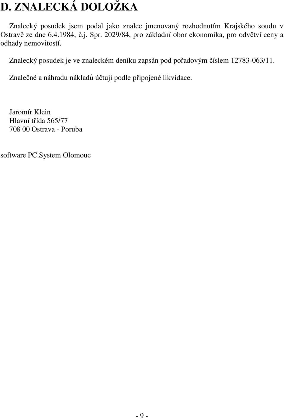 Znalecký posudek je ve znaleckém deníku zapsán pod pořadovým číslem 12783-063/11.