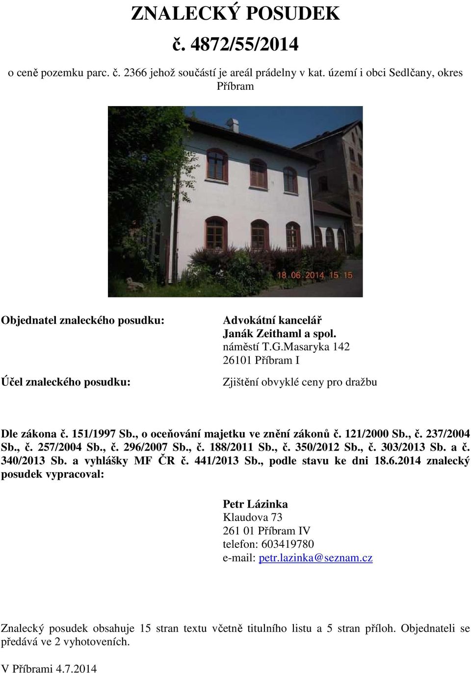 Masaryka 142 26101 Příbram I Zjištění obvyklé ceny pro dražbu Dle zákona č. 151/1997 Sb., o oceňování majetku ve znění zákonů č. 121/2000 Sb., č. 237/2004 Sb., č. 257/2004 Sb., č. 296/2007 Sb., č. 188/2011 Sb.